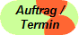Auftrag /
Termin