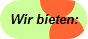 Wir bieten: